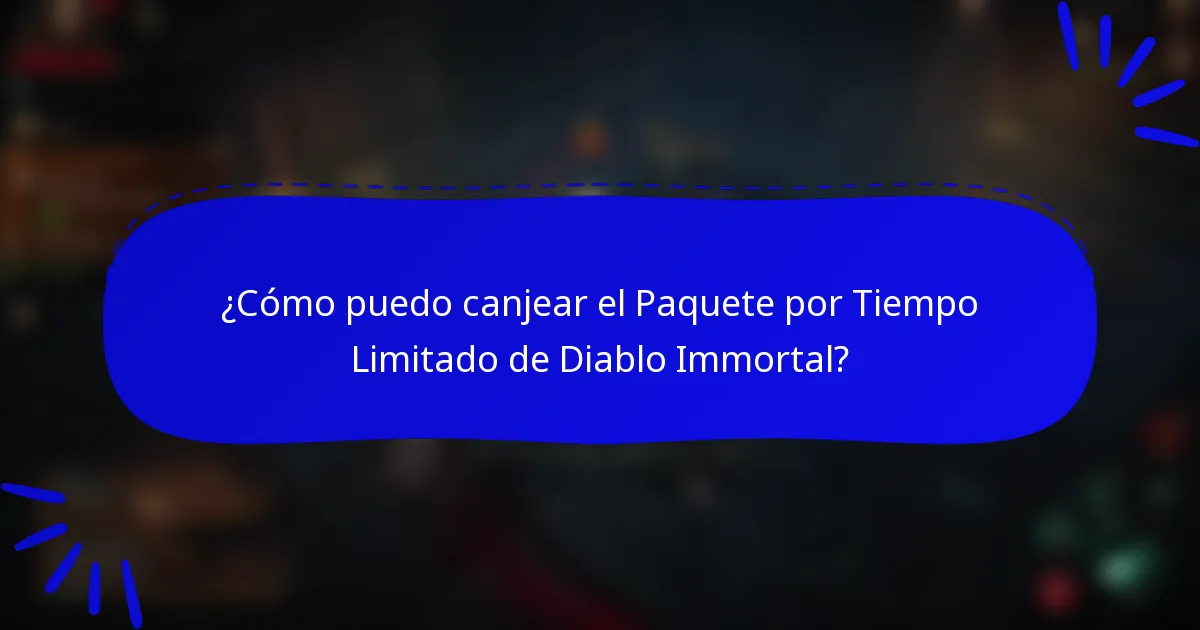 ¿Cómo puedo canjear el Paquete por Tiempo Limitado de Diablo Immortal?