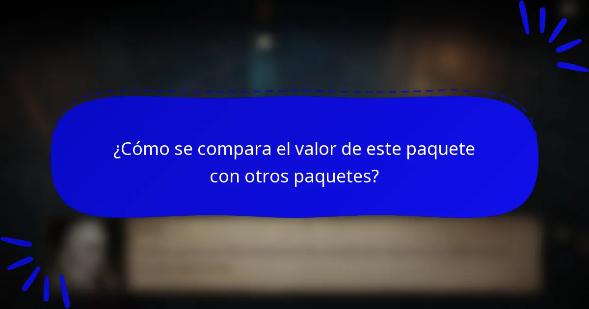 ¿Cómo se compara el valor de este paquete con otros paquetes?