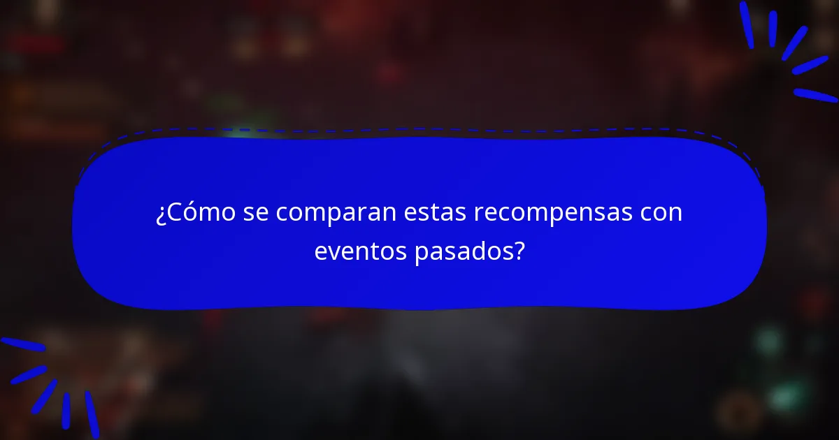 ¿Cómo se comparan estas recompensas con eventos pasados?