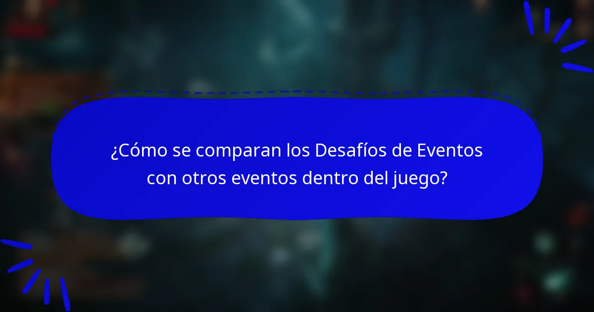 ¿Cómo se comparan los Desafíos de Eventos con otros eventos dentro del juego?