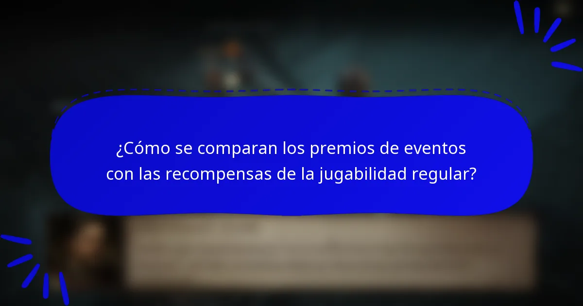 ¿Cómo se comparan los premios de eventos con las recompensas de la jugabilidad regular?