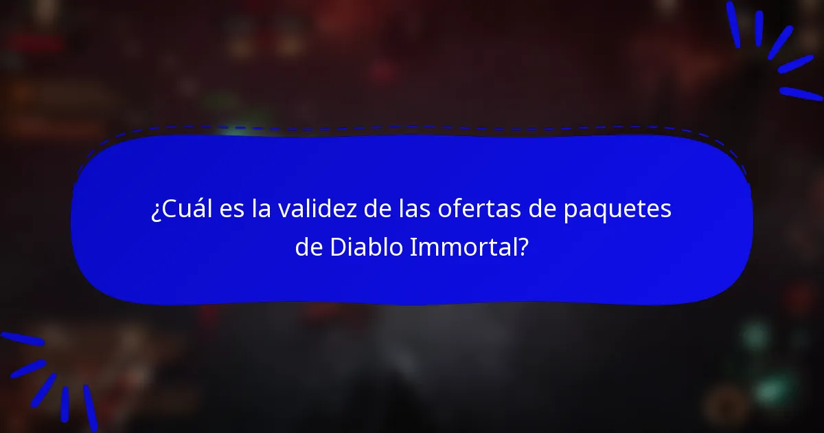 ¿Cuál es la validez de las ofertas de paquetes de Diablo Immortal?