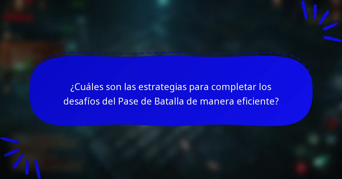 ¿Cuáles son las estrategias para completar los desafíos del Pase de Batalla de manera eficiente?