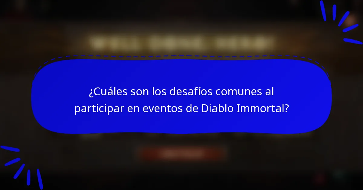 ¿Cuáles son los desafíos comunes al participar en eventos de Diablo Immortal?