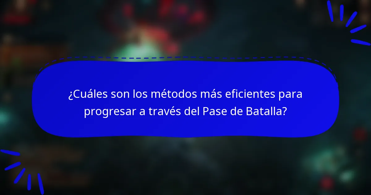 ¿Cuáles son los métodos más eficientes para progresar a través del Pase de Batalla?