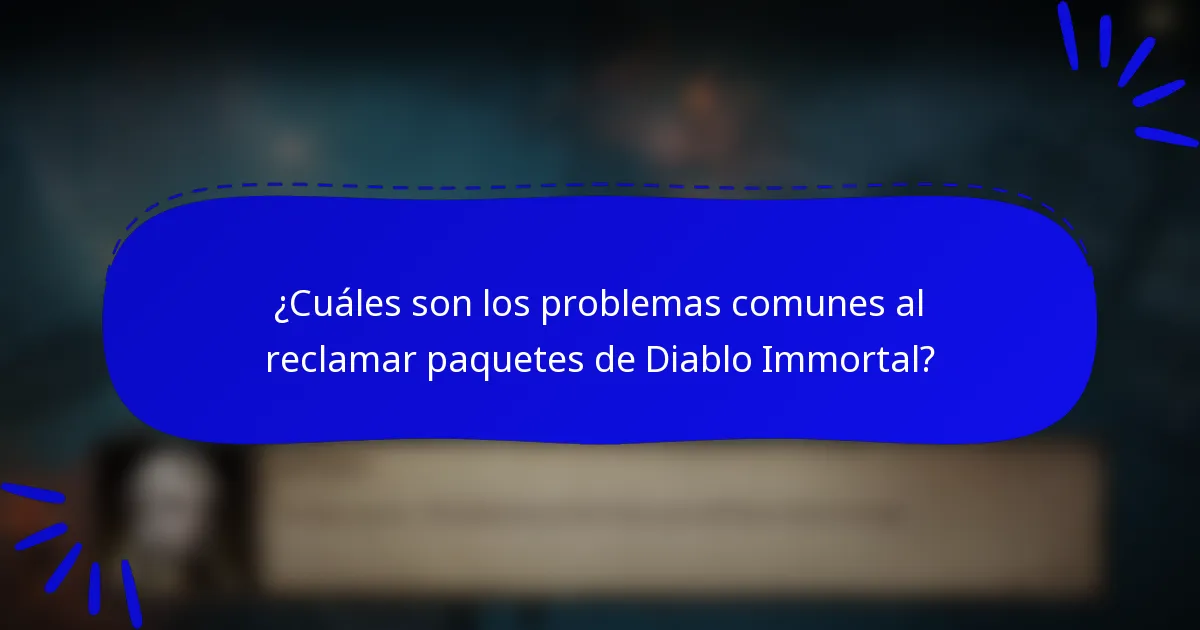 ¿Cuáles son los problemas comunes al reclamar paquetes de Diablo Immortal?
