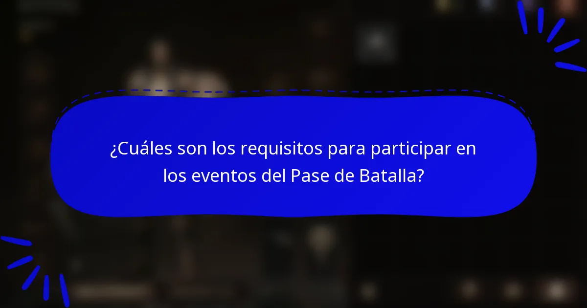 ¿Cuáles son los requisitos para participar en los eventos del Pase de Batalla?