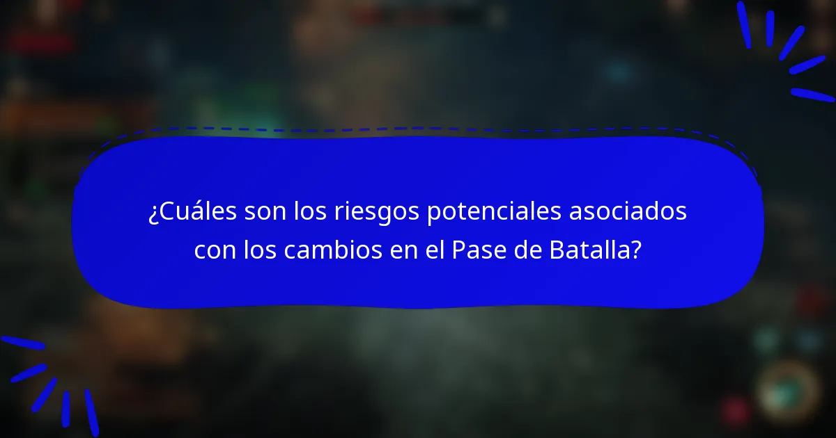 ¿Cuáles son los riesgos potenciales asociados con los cambios en el Pase de Batalla?