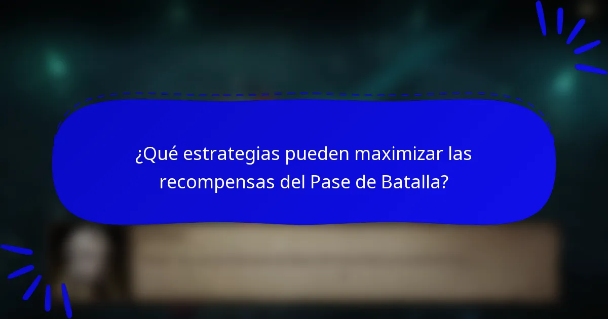 ¿Qué estrategias pueden maximizar las recompensas del Pase de Batalla?