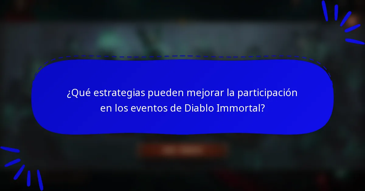 ¿Qué estrategias pueden mejorar la participación en los eventos de Diablo Immortal?