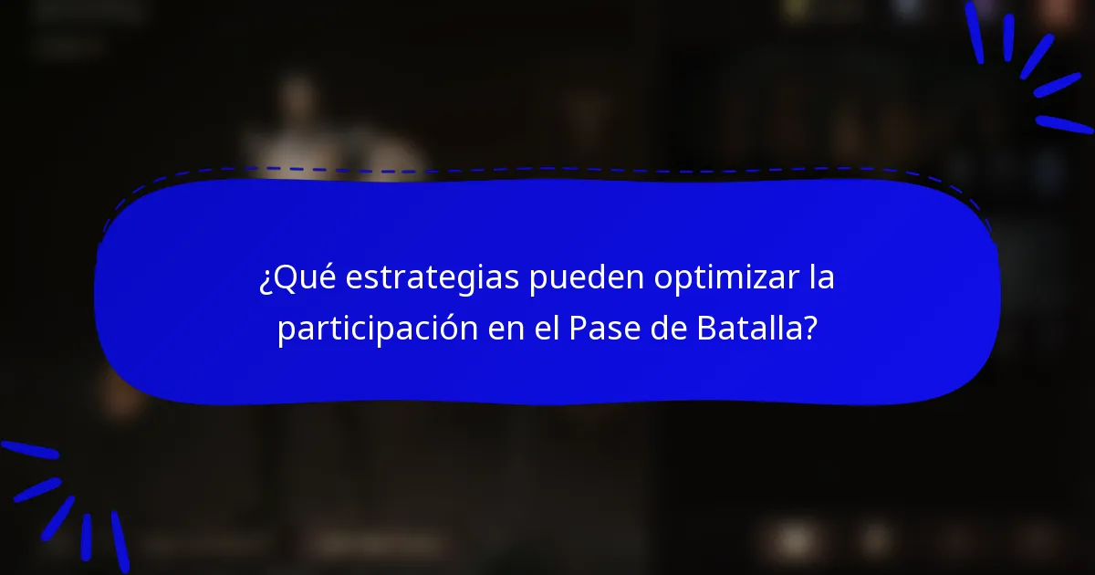 ¿Qué estrategias pueden optimizar la participación en el Pase de Batalla?