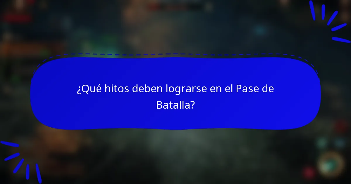 ¿Qué hitos deben lograrse en el Pase de Batalla?
