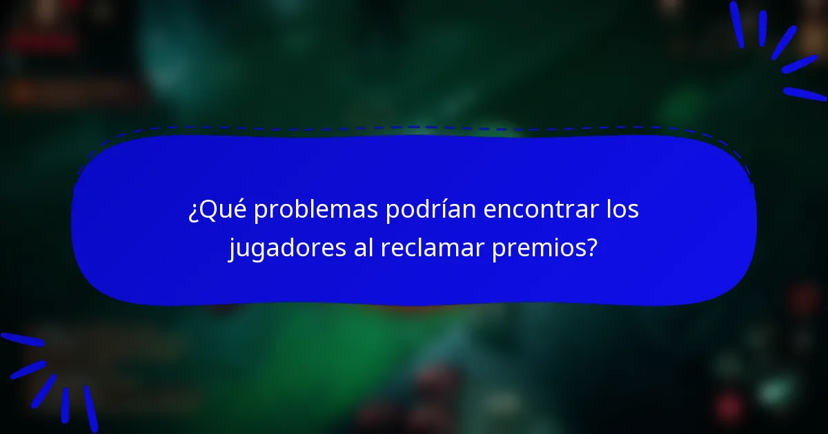 ¿Qué problemas podrían encontrar los jugadores al reclamar premios?