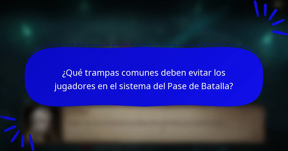 ¿Qué trampas comunes deben evitar los jugadores en el sistema del Pase de Batalla?