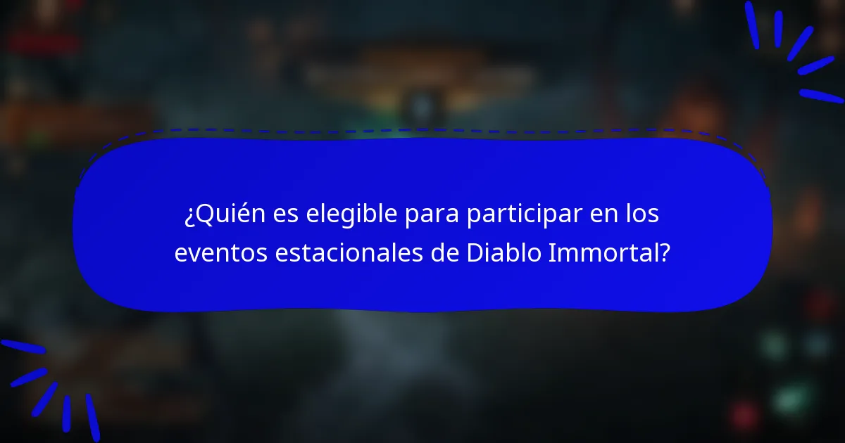 ¿Quién es elegible para participar en los eventos estacionales de Diablo Immortal?